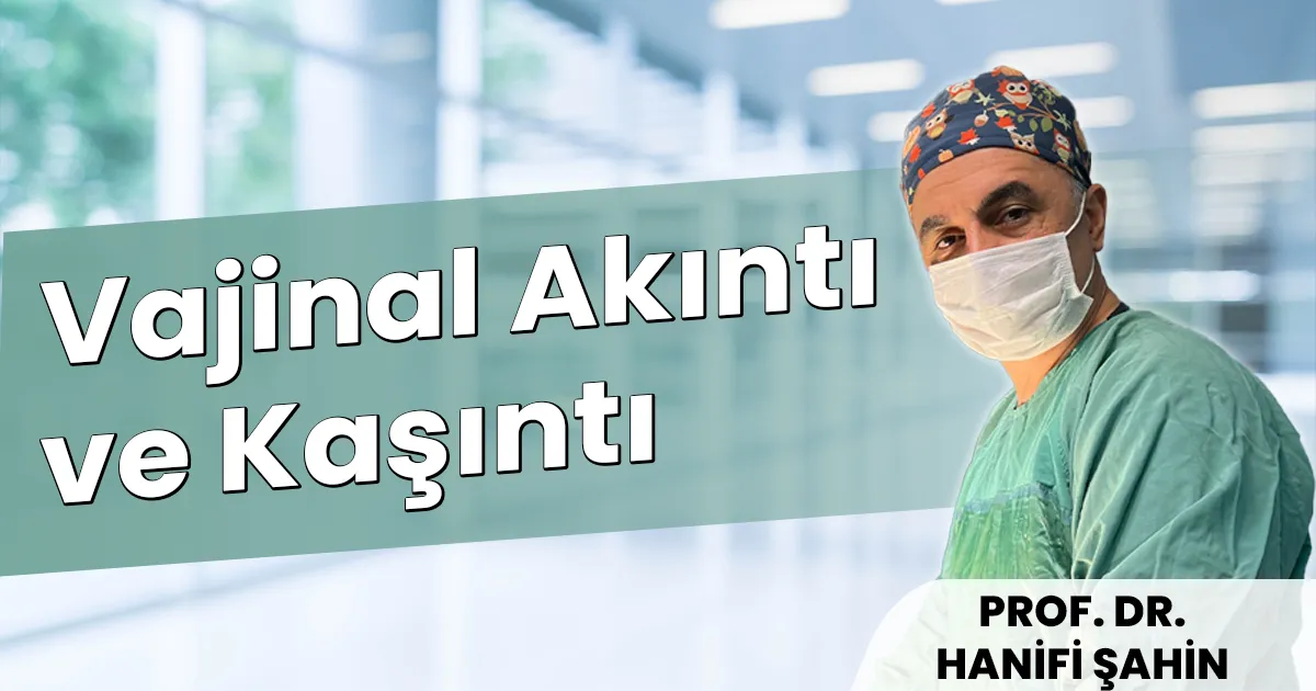 Vajinal Akıntı ve Kaşıntı