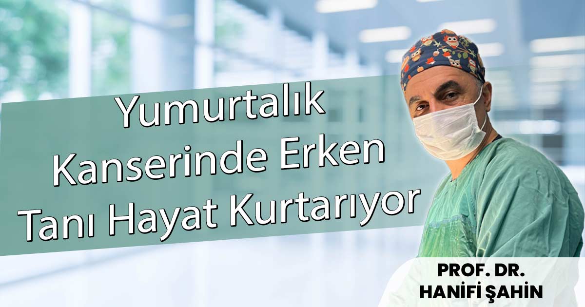 Yumurtalık Kanserinde Erken Tanı Hayat Kurtarıyor — Belirtiler ve Tedavi (2027)