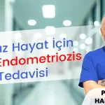 Ağrısız Hayat İçin Derin Endometriozis Tedavisi