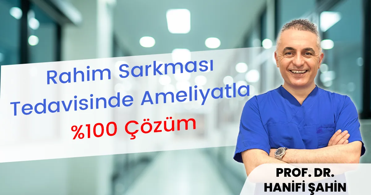 Rahim Sarkması Tedavisinde Ameliyatla %100 Çözüm