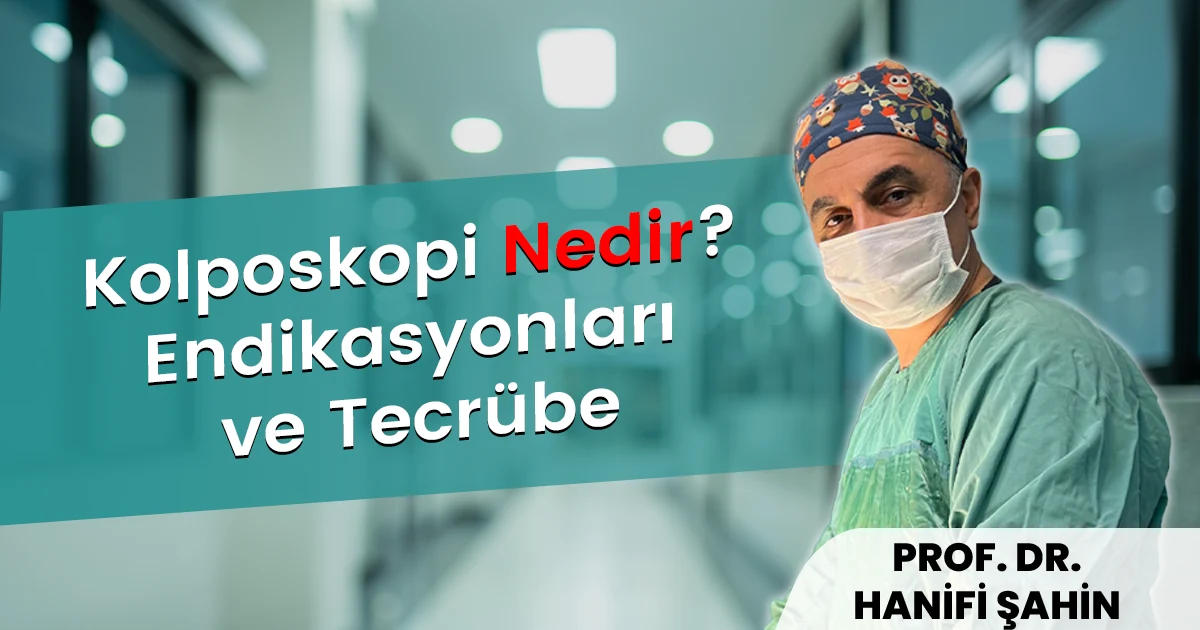 Kolposkopi Nedir? Endikasyonları ve Tecrübe
