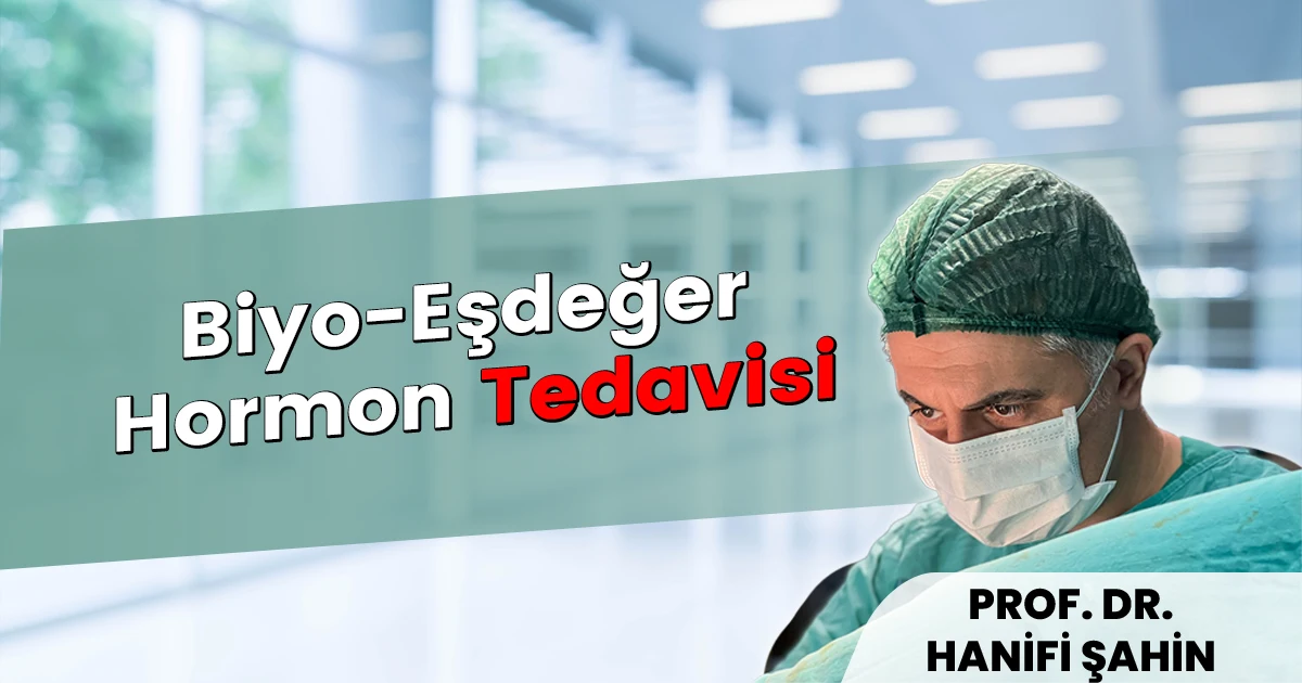 Menopozda Biyo-Eşdeğer Hormon Tedavisi (BHRT) | Prof. Dr. Hanifi Şahin
