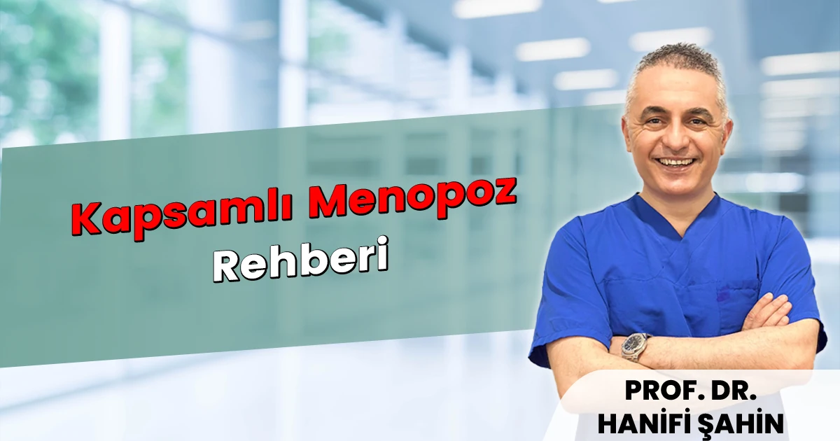 Kapsamlı Menopoz Rehberi: Belirtileri, Tedavisi ve BHRT | Prof. Dr. Hanifi Şahin