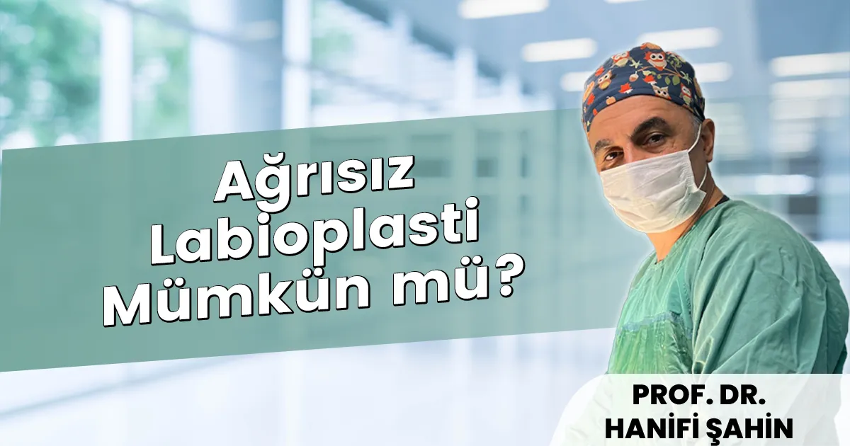 Ağrısız Labioplasti Mümkün mü? Güncel Teknikler ve İyileşme Süreci (2026)