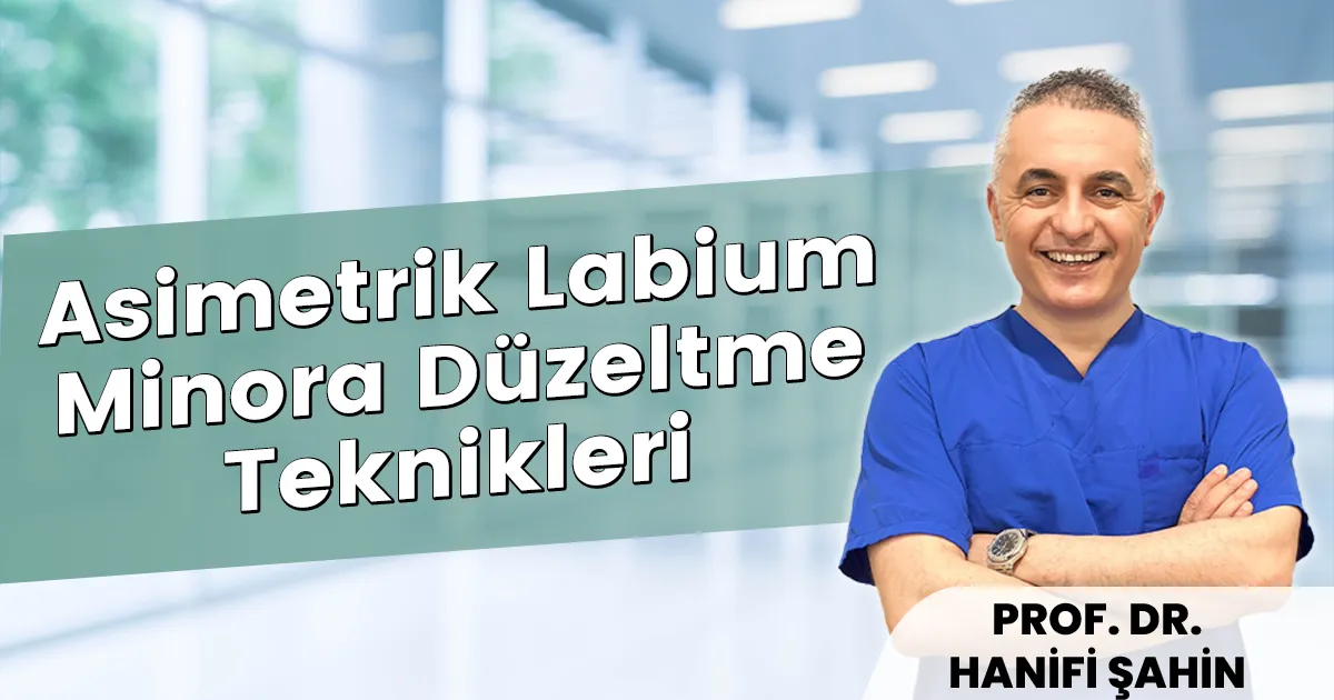 Asimetrik Labium Minora Düzeltme Teknikleri: Estetik ve Fonksiyonel Yaklaşımlar (2026)