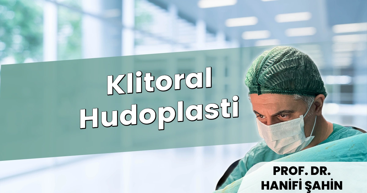 Klitoral Hudoplasti: Labioplasti ile Birlikte Yapılmalı mı? (2026)