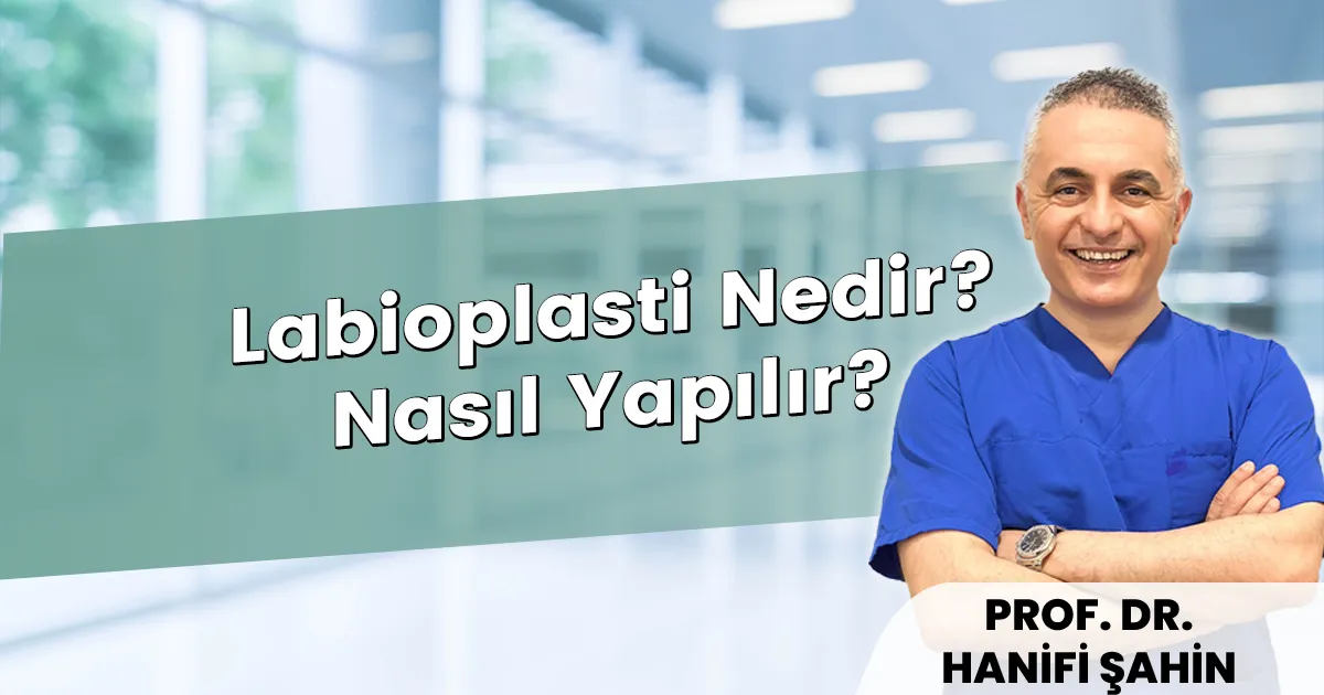 Labioplasti Nedir Nasıl Yapılır: Kapsamlı Rehber (2026)