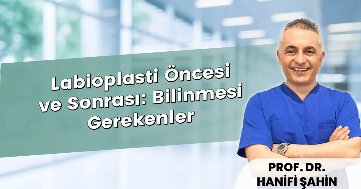 Labioplasti Öncesi ve Sonrası: Bilinmesi Gerekenler (2026)
