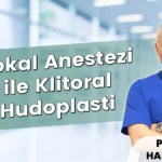Lokal Anestezi ile Klitoral Hudoplasti