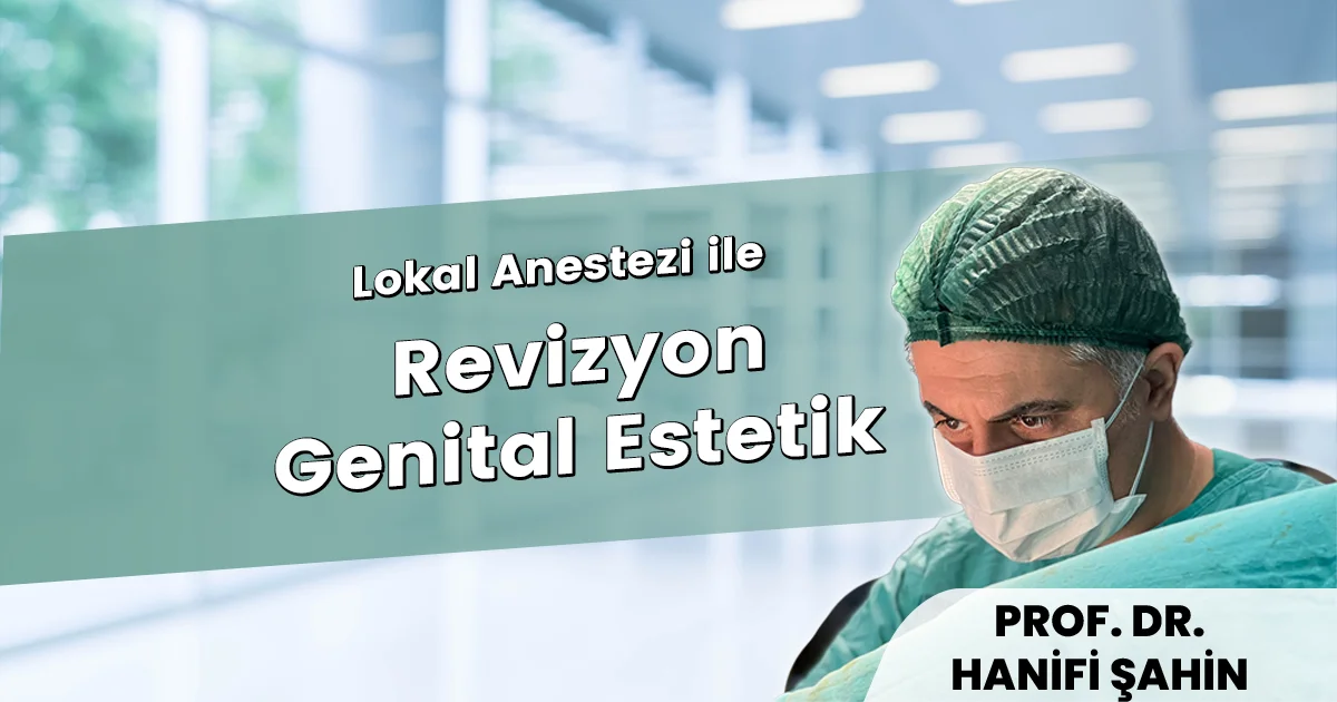 Lokal Anestezi ile Revizyon Genital Estetik: İkinci Şans (2026)