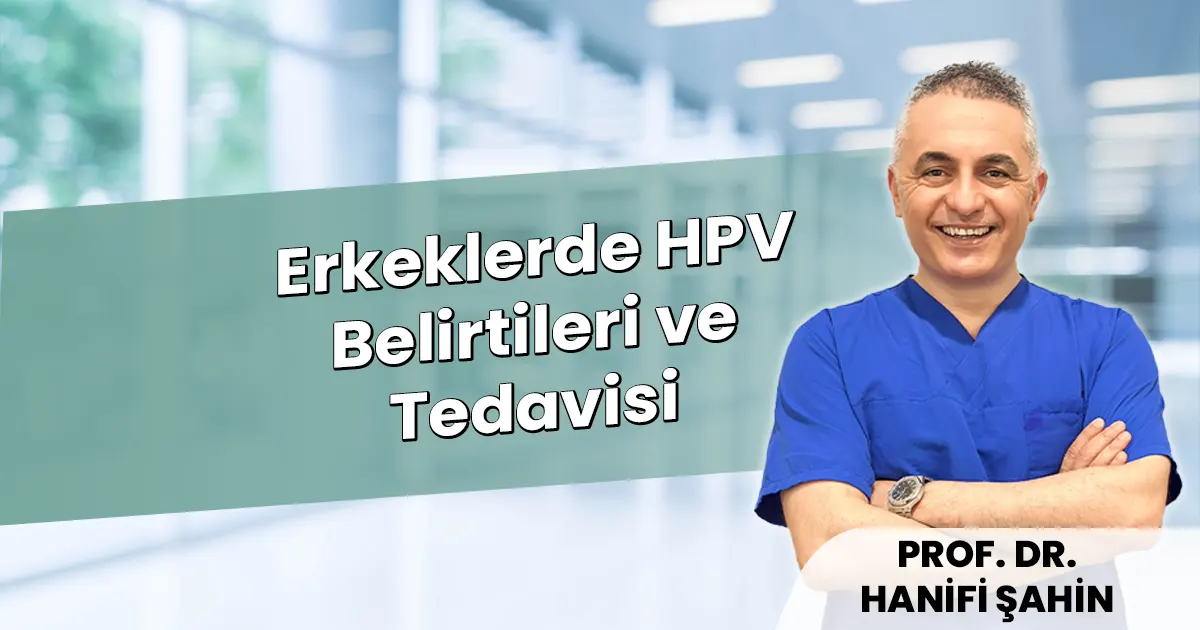 Erkeklerde HPV Belirtileri ve Tedavisi