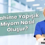 Rahime Yapışık Miyom Nasıl Oluşur