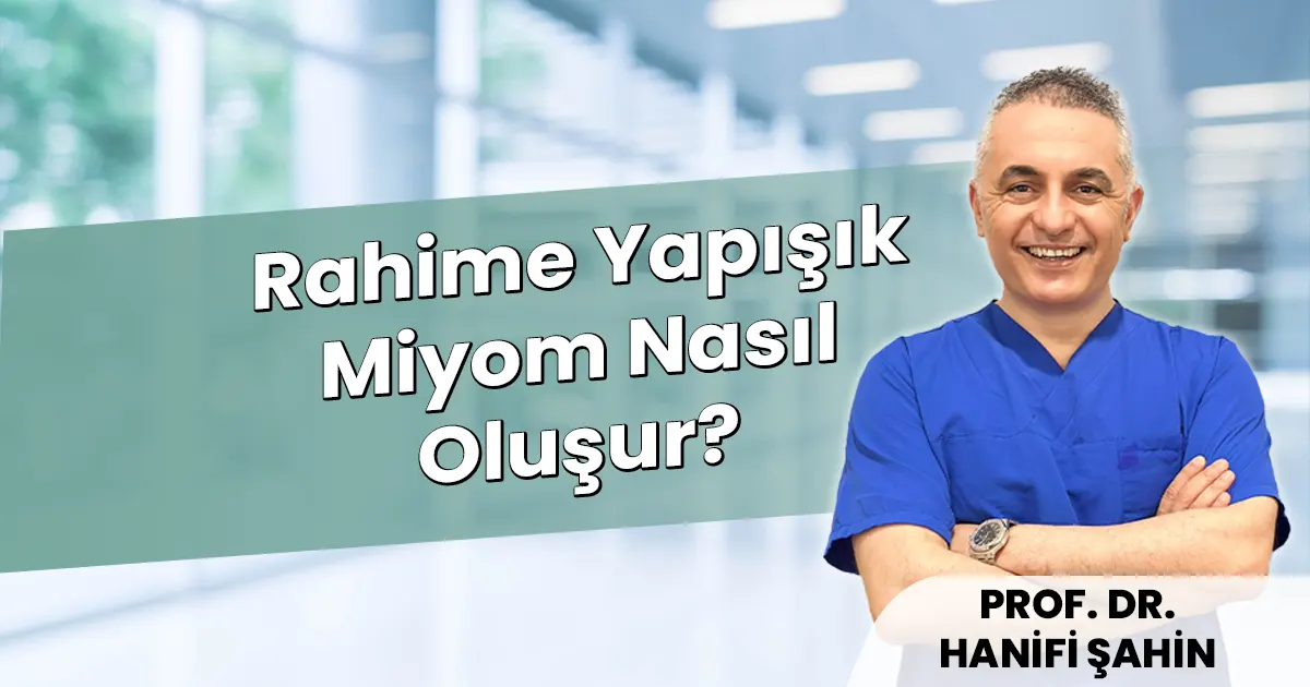 Rahime Yapışık Miyom: 2026 İkinci Görüş ve Tedavi Rehberi