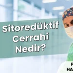 Sitoredüktif Cerrahi Nedir