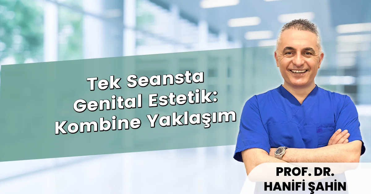 Tek Seansta Genital Estetik: Kombine Yaklaşım