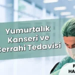 Yumurtalık (Over) Kanseri ve Cerrahi Tedavisi