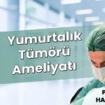 Yumurtalık Tümörü Ameliyatı