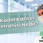 Kadın Kanser Cerrahisi Nedir