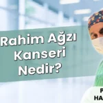 Rahim Ağzı Kanseri Nedir