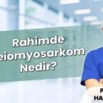 Rahimde Leiomyosarkom Nedir