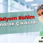 153 Miyom Rahim Korunarak Çıkarıldı (2027)