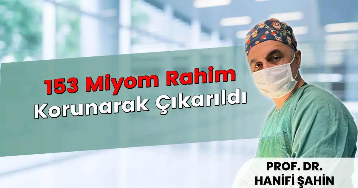 153 miyomun rahim korunarak çıkarıldığı olgu için bilgilendirme görseli