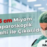35 cm Miyom Laparoskopik Cerrahi ile Çıkarıldı (2027)