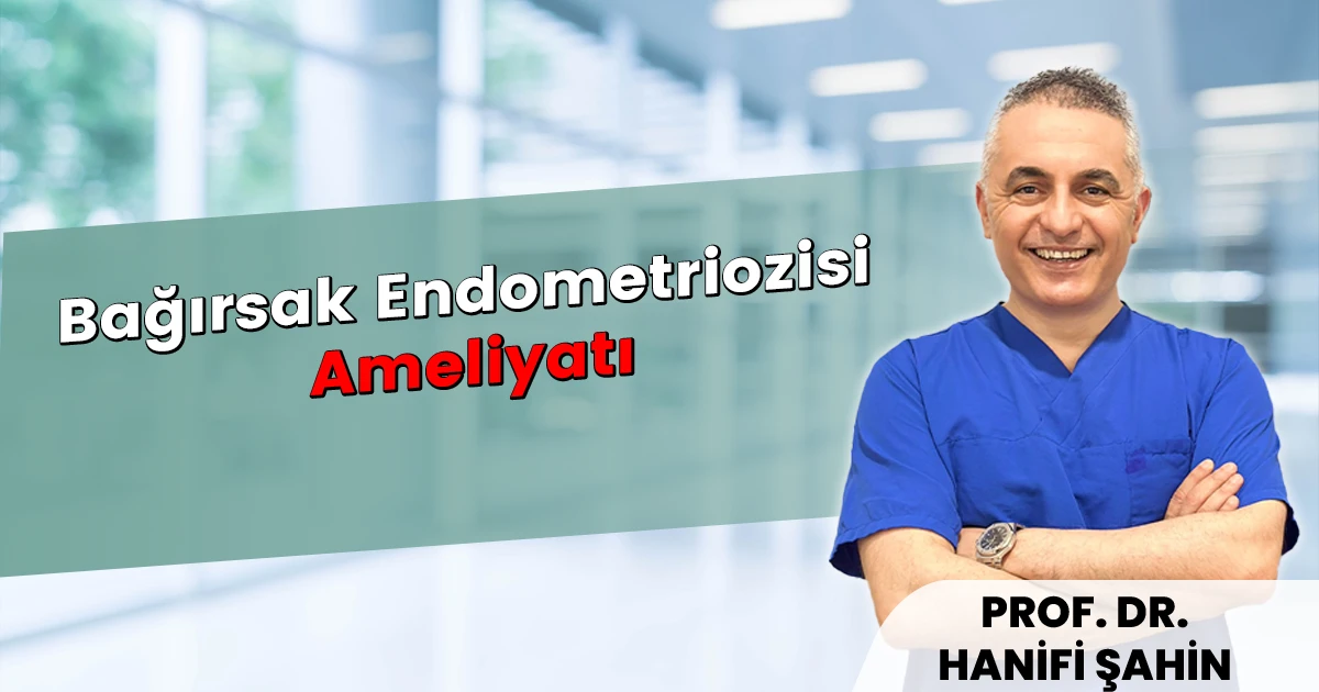 Bağırsak Endometriozisi Ameliyatı ve Tedavisi | Prof. Dr. Hanifi Şahin