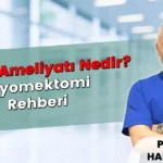 Miyom Ameliyatı Nedir Miyomektomi Rehberi