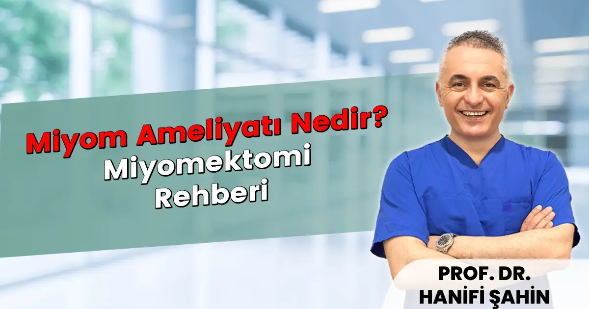 Miyom Ameliyatı Nedir? Miyomektomi Rehberi